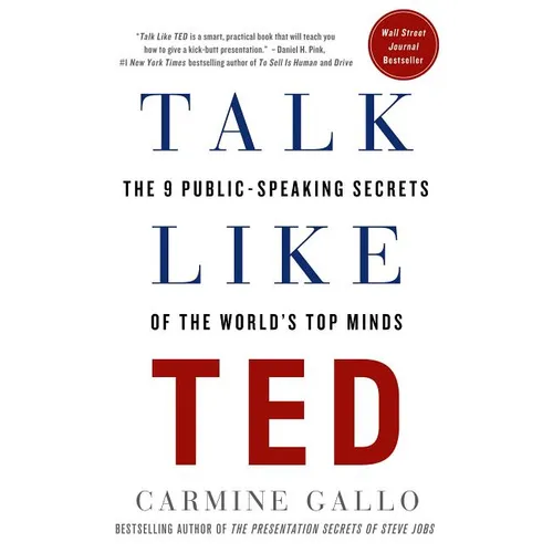Talk Like Ted: The 9 Public-Speaking Secrets of the World's Top Minds