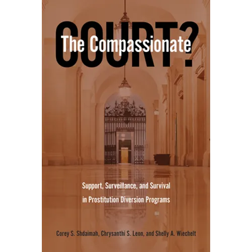 The Compassionate Court?: Support, Surveillance, and Survival in Prostitution Diversion Programs