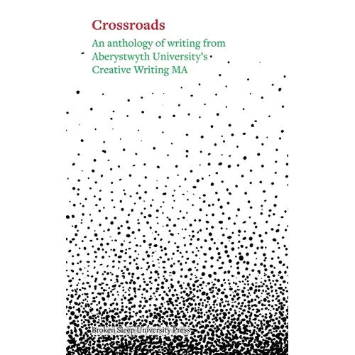 Crossroads: An Anthology of Writing From Aberystwyth University's Creative Writing Ma 2025