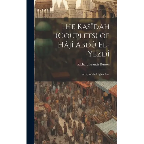 The Kasîdah (Couplets) of Hâjî Abdû El-Yezdî: A Lay of the Higher Law