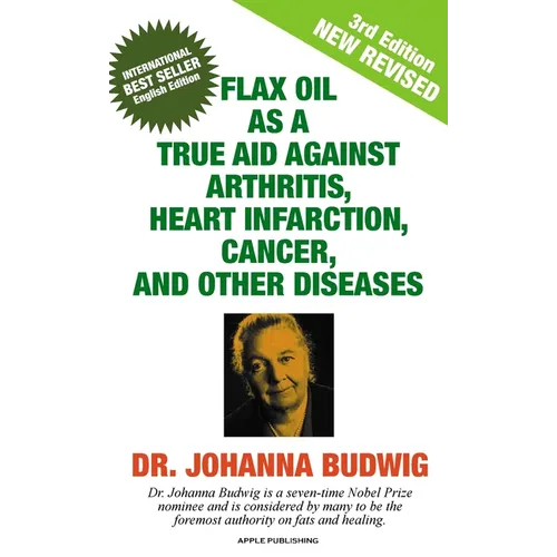 Flax Oil as a True Aid Against Arthritis, Heart Infarction, Cancer, and Other Diseases