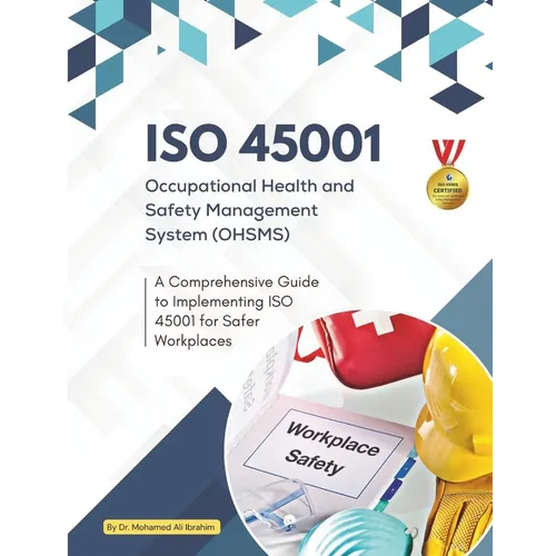 ISO 45001 Occupational Health and Safety Management System (OHSMS): A Comprehensive Guide to Implementing ISO 45001 for Safer Workplaces