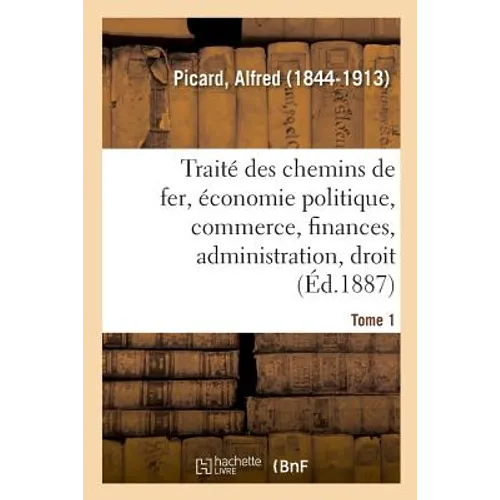 Traité Des Chemins de Fer. Tome 1