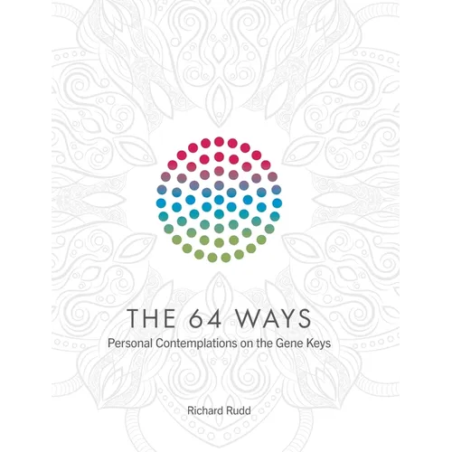 The 64 Ways: Personal Contemplations on the Gene Keys