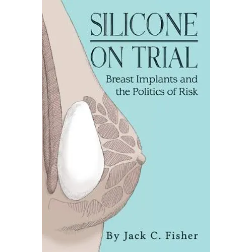Silicone On Trial: Breast Implants and the Politics of Risk
