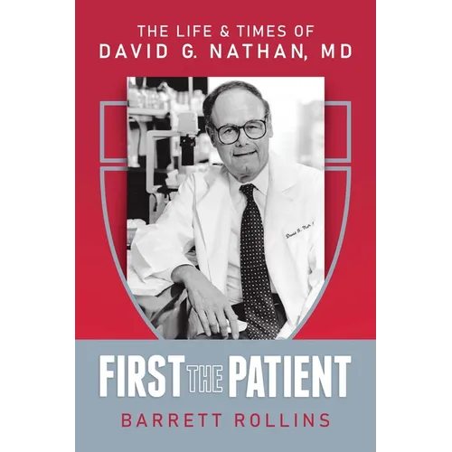 First the Patient: The Life & Times of David G. Nathan, MD