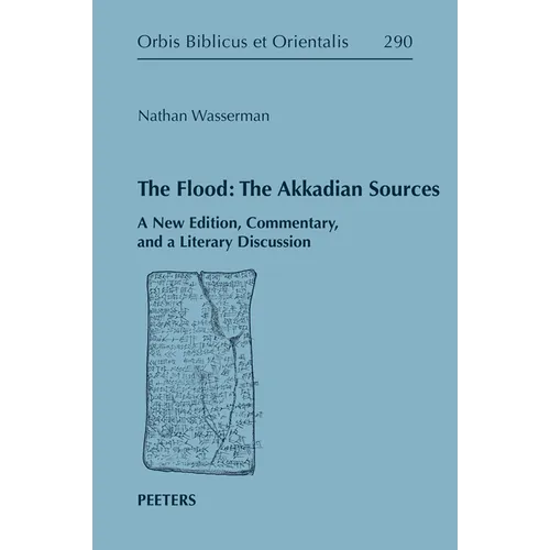 The Flood: The Akkadian Sources: A New Edition, Commentary, and a Literary Discussion