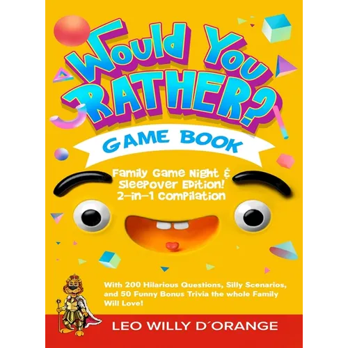 Would You Rather Game Book Family Game Night & Sleepover Edition!: 2-in-1 Compilation - Try Not To Laugh Challenge with 400 Hilarious Questions, Silly