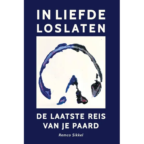 In liefde loslaten: De laatste reis van je paard: een boek over euthanasie