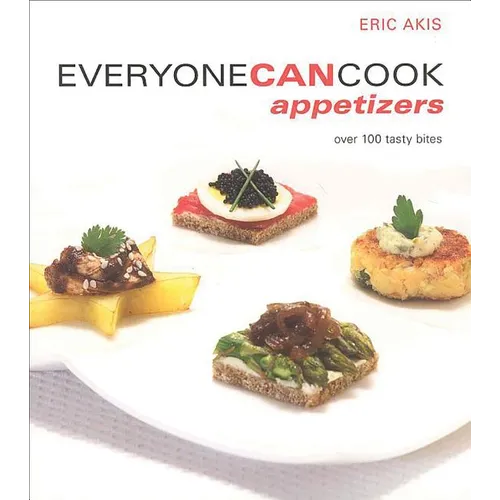 Everyone Can Cook Appetizers: Over 100 Tasty Bites
