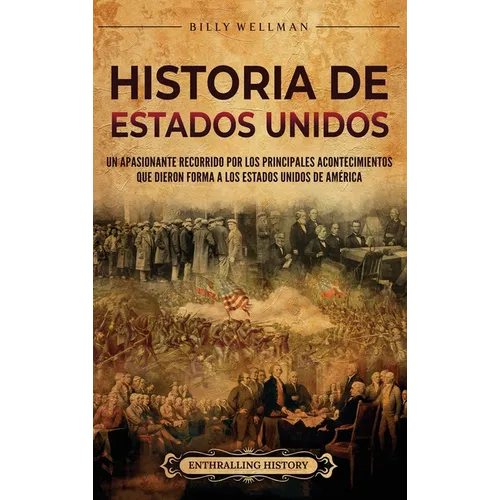 Historia de Estados Unidos: Un apasionante recorrido por los principales acontecimientos que dieron forma a los Estados Unidos de América