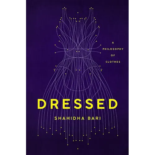 Dressed: A Philosophy of Clothes