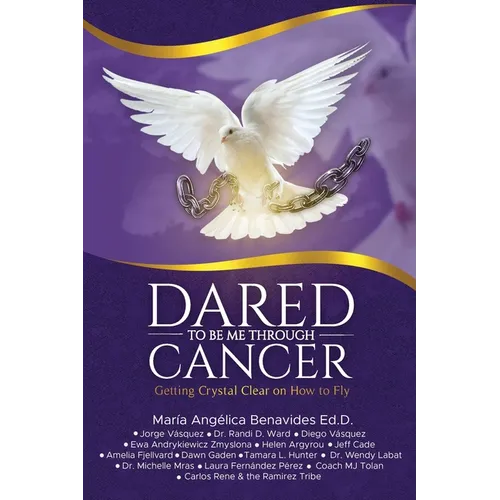 Dared to Be Me Through Cancer: Getting Crystal Clear on How to Fly