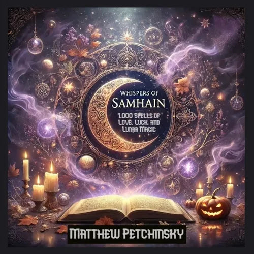 Whispers of Samhain: 1,000 Spells of Love, Luck, and Lunar Magic: Samhain Spell Book