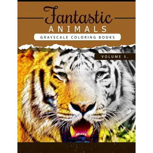 Fantastic Animals Book 5: Animals Grayscale coloring books for adults Relaxation Art Therapy for Busy People (Adult Coloring Books Series, grays