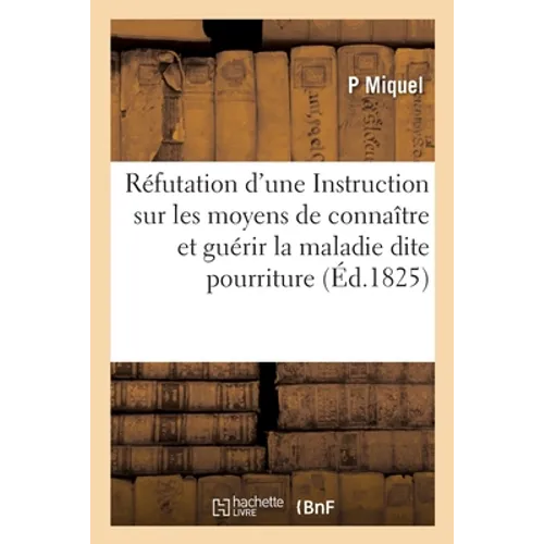Réfutation d'une Instruction sur les moyens de connaître, prévenir et guérir la maladie: connue sous le nom de pourriture qui attaque les bêtes à lain