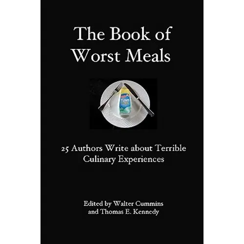 The Book of Worst Meals: 25 Authors Write about Terrible Culinary Experiences