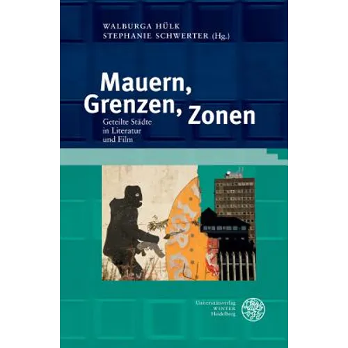 Mauern, Grenzen, Zonen: Geteilte Stadte in Literatur Und Film