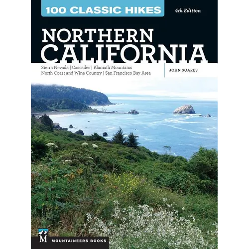 100 Classic Hikes: Northern California: Sierra Nevada, Cascades, Klamath Mountains, North Coast and Wine Country, San Francisco Bay Area