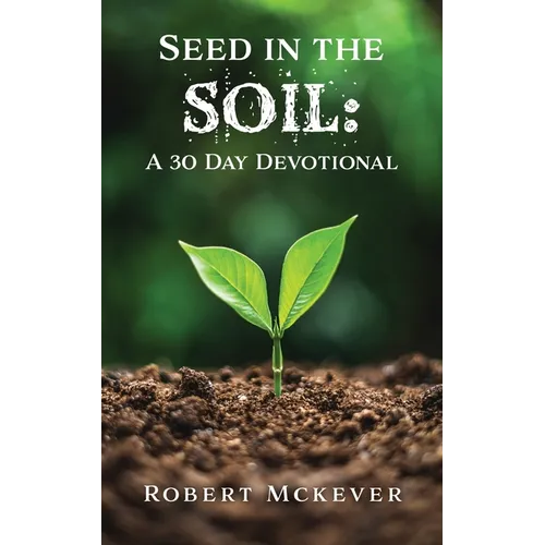 Seed in the Soil: A 30 Day Devotional