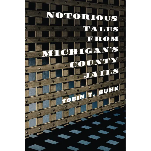 Notorious Tales from Michigan's County Jails