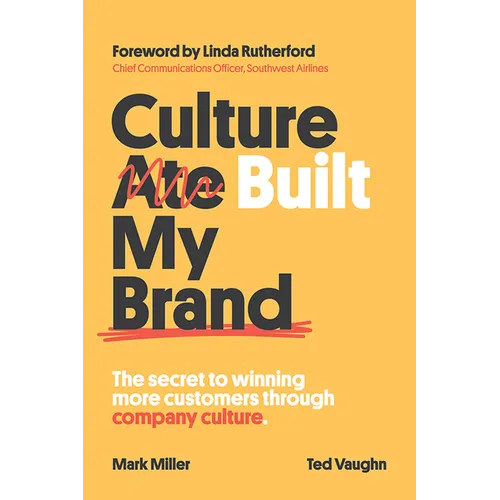Culture Built My Brand: The Secret to Winning More Customers Through Company Culture
