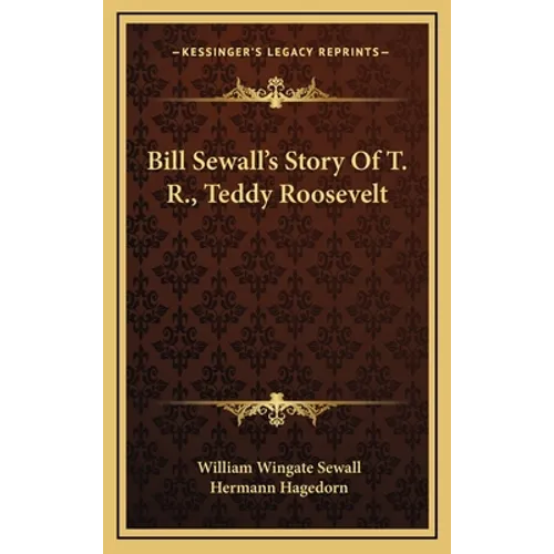 Bill Sewall's Story Of T. R., Teddy Roosevelt