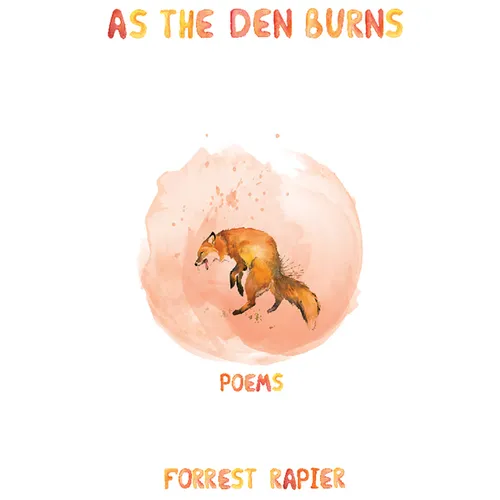 As the Den Burns: Poems Volume 29