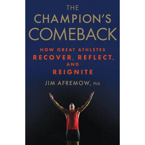 The Champion's Comeback: How Great Athletes Recover, Reflect, and Re-Ignite