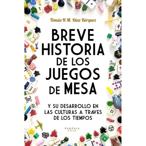 Breve Historia de los Juegos de Mesa: y su desarrollo en las culturas a través de los tiempos