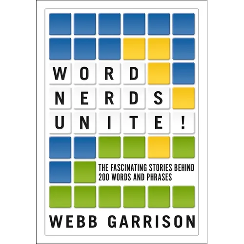 Word Nerds Unite!: The Fascinating Stories Behind 200 Words and Phrases