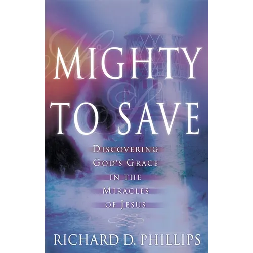 Mighty to Save: Discovering God's Grace in the Miracles of Jesus