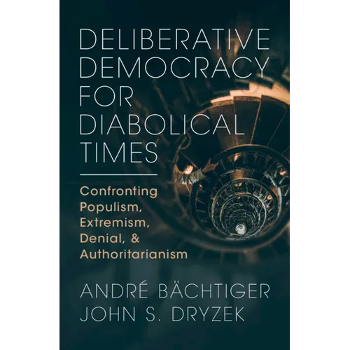 Deliberative Democracy for Diabolical Times