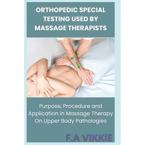 Orthopedic Special Testing Used by Massage Therapists: Purpose, Procedure and Application in Massage Therapy