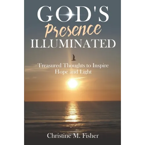 God's Presence Illuminated: Treasured Thoughts to Inspire Hope and Light