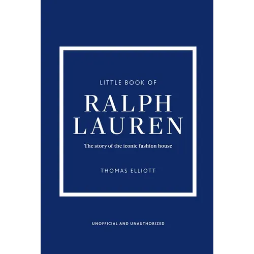 Little Book of Ralph Lauren: The Story of the Iconic Fashion House