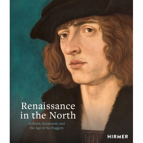 Renaissance in the North: Holbein, Burgkmair, and the Age of the Fuggers