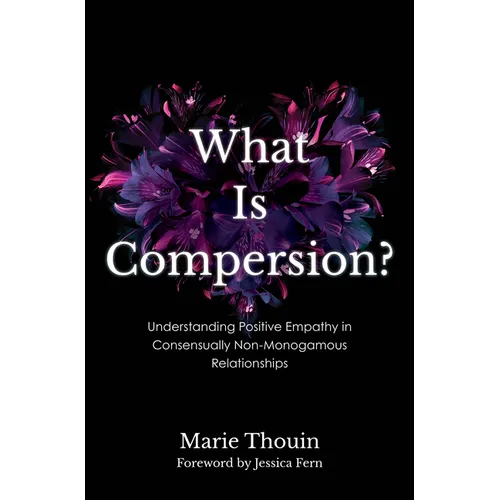 What Is Compersion?: Understanding Positive Empathy in Consensually Non-Monogamous Relationships