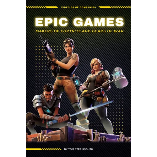 Epic Games: Makers of Fortnite and Gears of War: Makers of Fortnite and Gears of War