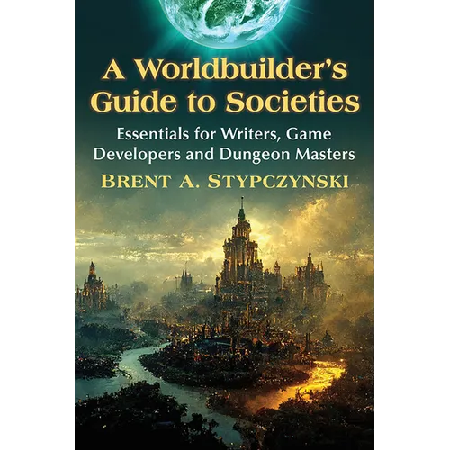 A Worldbuilder's Guide to Societies: Essentials for Writers, Game Developers and Dungeon Masters