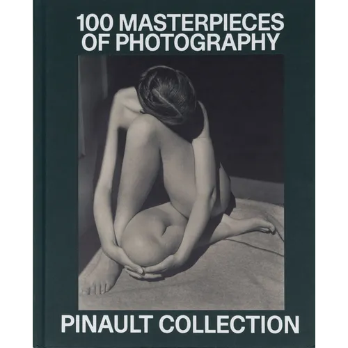 Pinault Collection: 100 Photographic Masterpieces