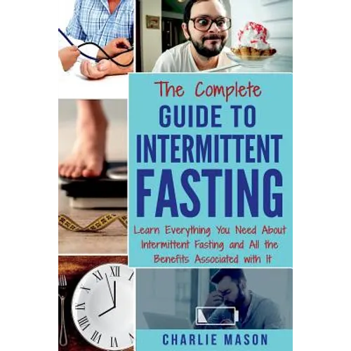The Complete Guide to Intermittent Fasting: Weight Loss Healthy Recipes Cookbook Lose Weight Guide
