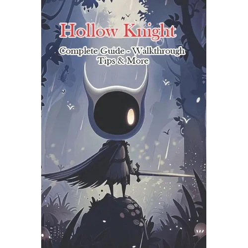 Hollow Knight Complete Guide - Walkthrough - Tips & More