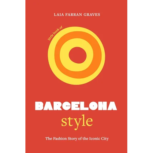 Little Book of Barcelona Style: The Fashion Story of the Iconic City - Hardcover