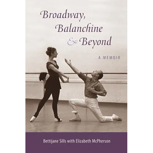 Broadway, Balanchine, and Beyond: A Memoir