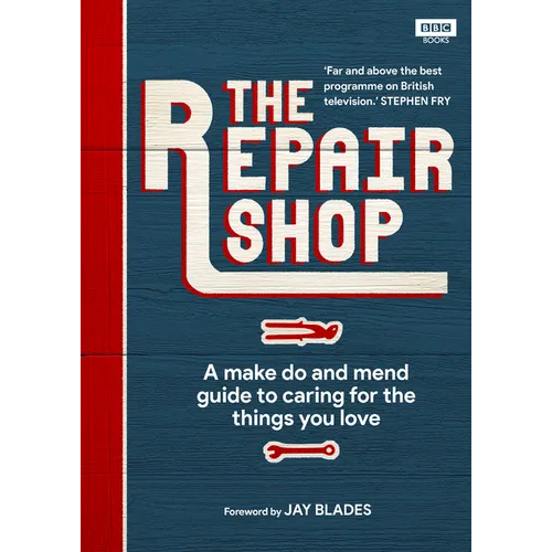 The Repair Shop: A Make Do and Mend Handbook