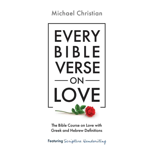 Every Bible Verse on Love: The Bible Course on Love with Greek and Hebrew Definitions