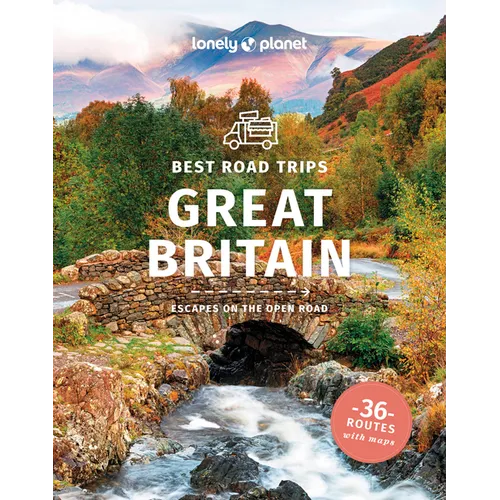 Lonely Planet Best Road Trips Great Britain: Detailed Itineraries Travel Like a Local Insider Tips Covers Edinburgh, Bath, Cambridge, Welsh Mountains