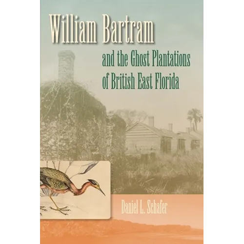 William Bartram and the Ghost Plantations of British East Florida