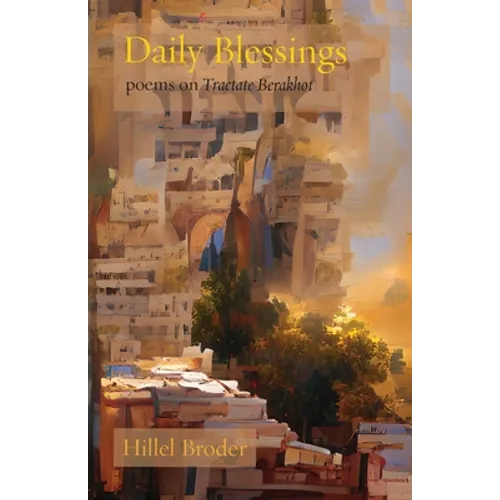 Daily Blessings: Poems on Tractate Berakhot